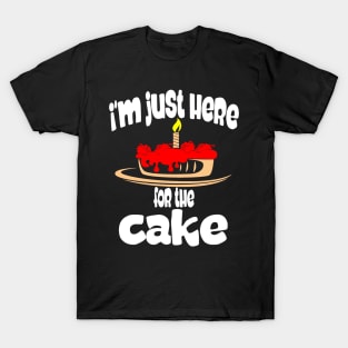 I'm just here for the cake T-Shirt